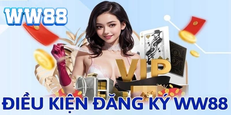 Những yêu cầu thiết yếu khi đăng ký WW88