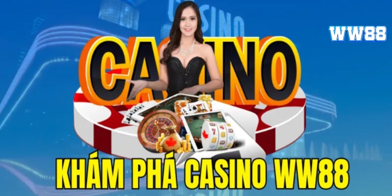 Đôi nét giới thiệu về sảnh chơi Casino WW88