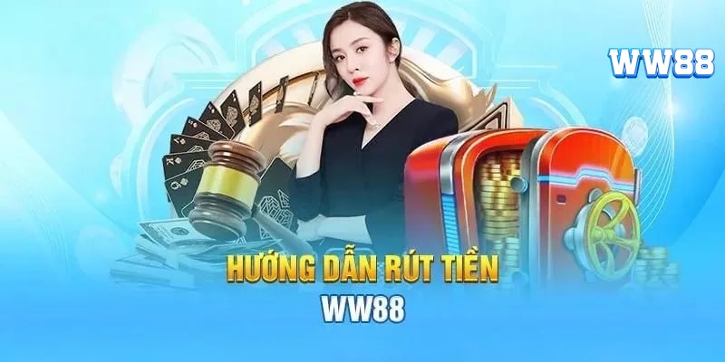 Hướng dẫn các bước rút tiền WW88 siêu nhanh chóng