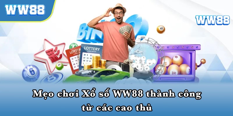 Mẹo chơi Xổ số WW88 hay giúp bạn nhận thưởng cao