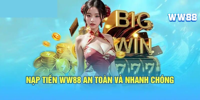 Những ưu điểm của hệ thống nạp tiền WW88