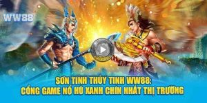 SƠN TINH THỦY TINH - Tựa game nổ hũ cực hot năm 2024