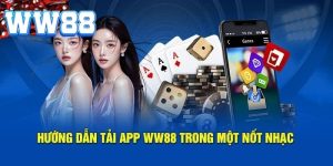 Tải App WW88 | Cổng Game Uy Tín Và Đa Dạng Nhất Hiện Nay